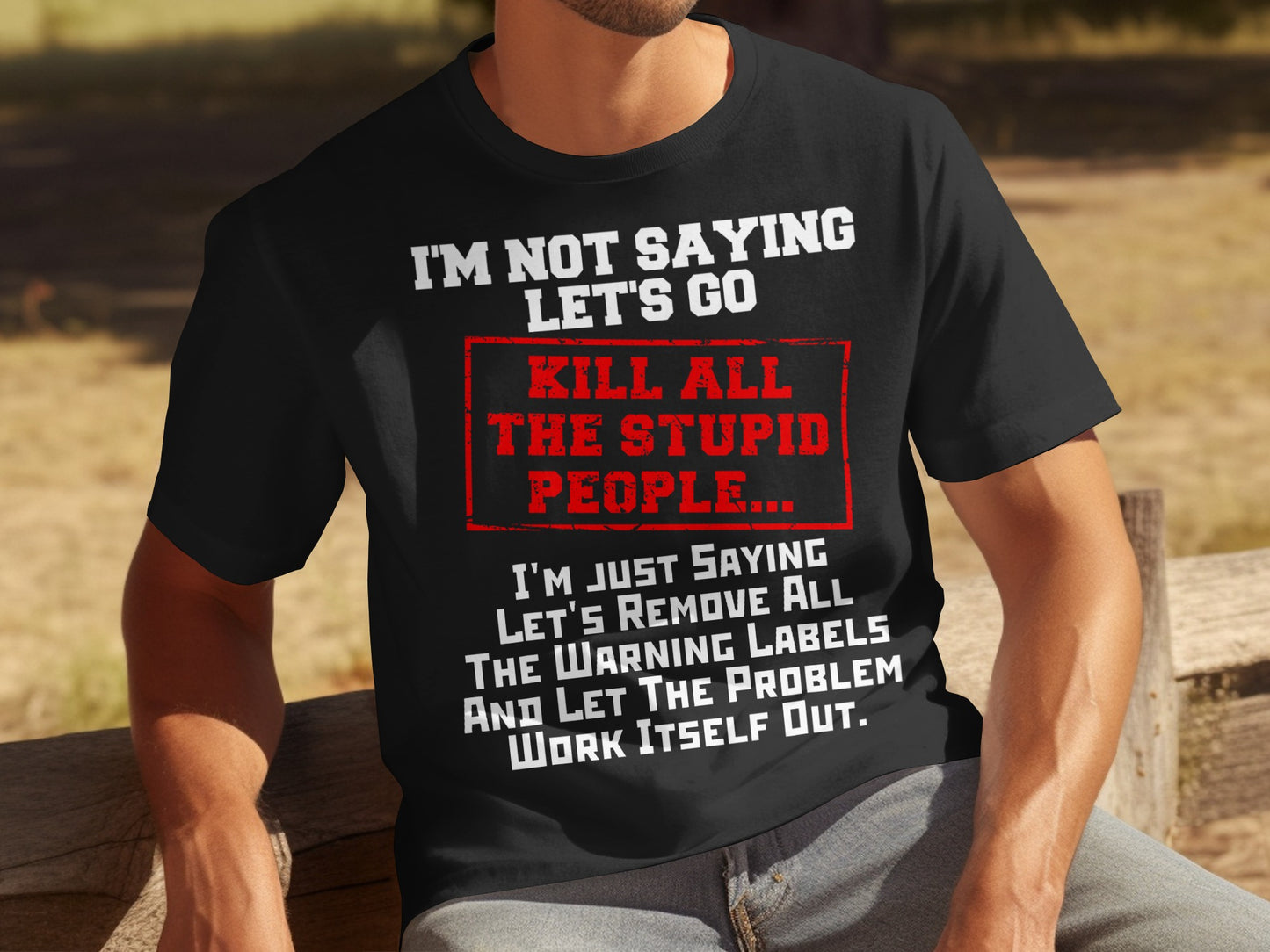I'm Not Saying Let's Go Kill All The Stupid People T-Shirt