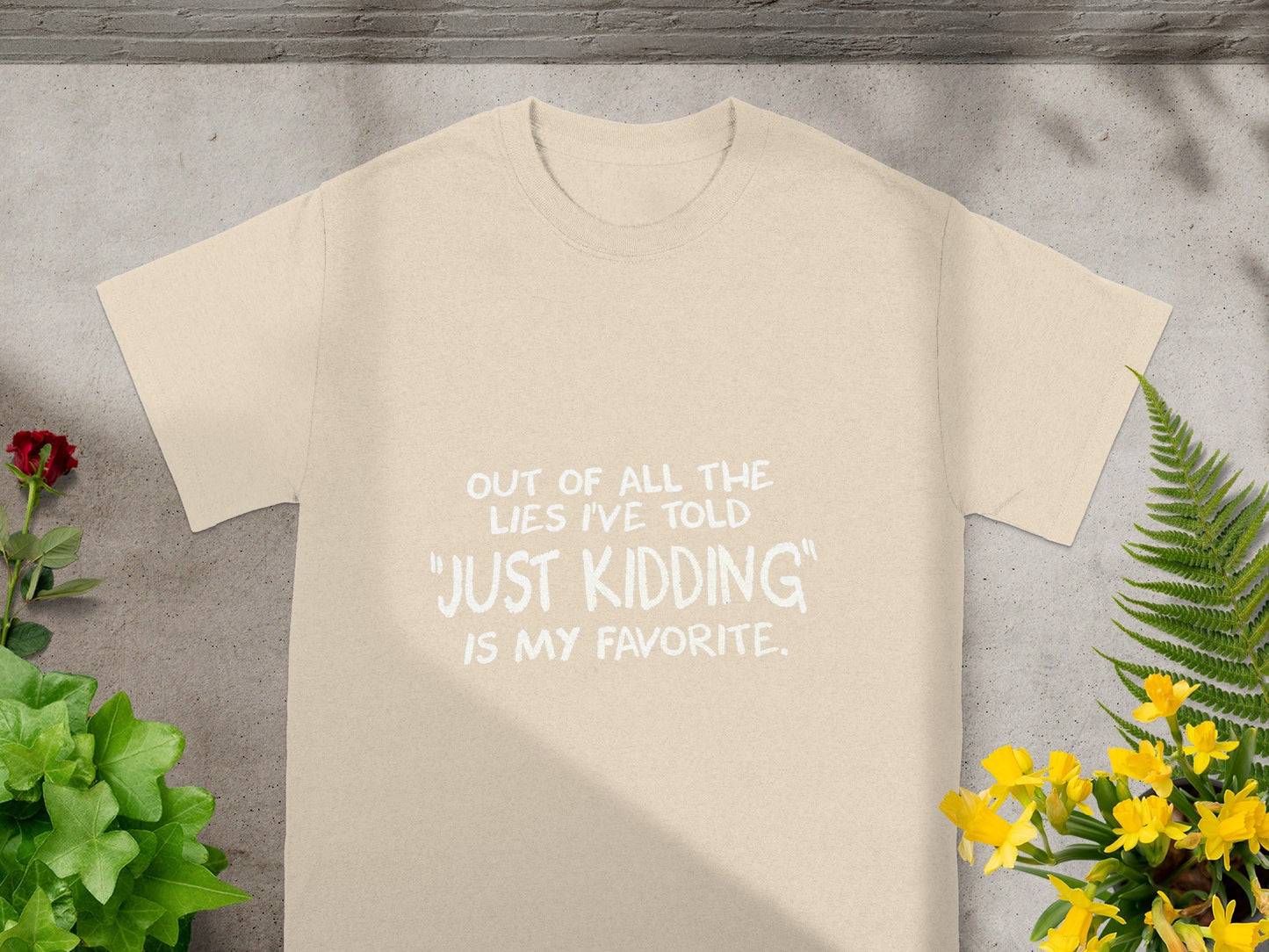 Lies I've Told Just Kidding Is My Favorite T-Shirt