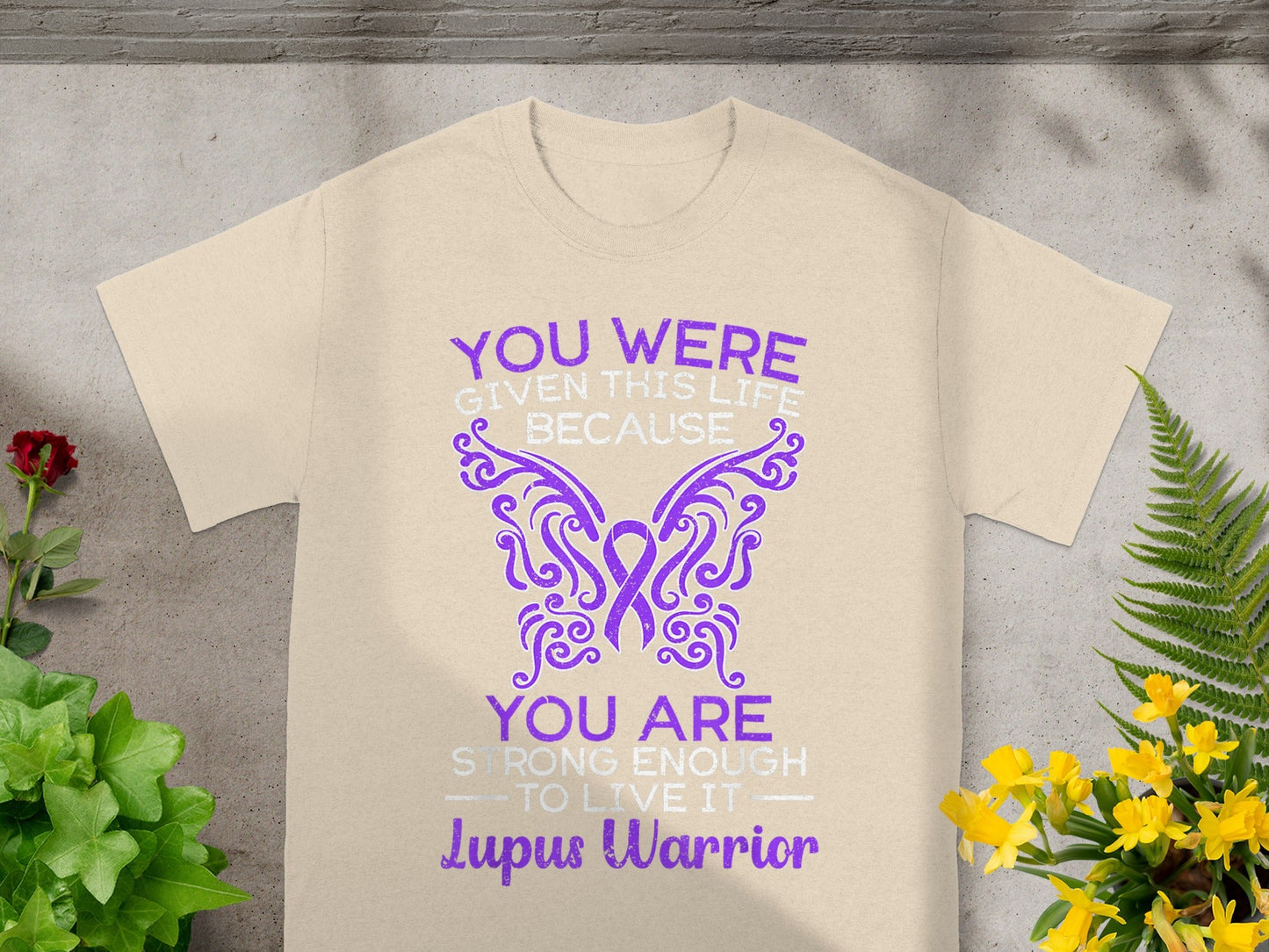You Were Given This Life Lupus Warrior Shirt
