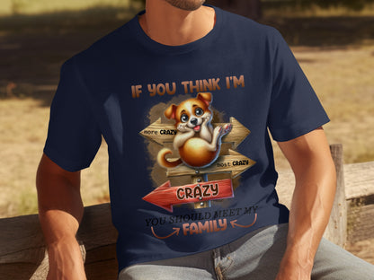 If You Think I'm Crazy Dog T-shirt Meet My Family Tee