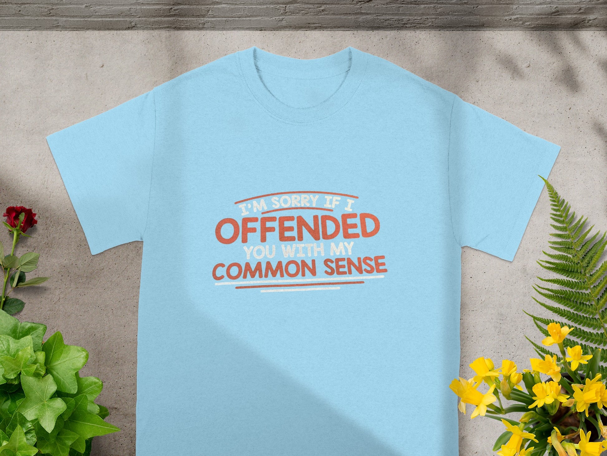 I'm Sorry If I Offended You With My Common Sense Shirt