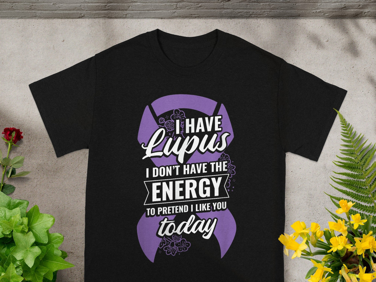 I Have Lupus I Don't Have Energy To Pretend T-shirt