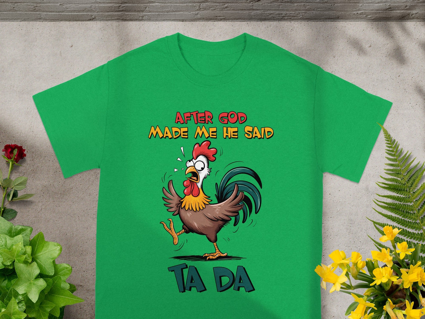 After God Made Me He Said Ta Da Chicken Shirt