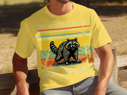 The Horrors Persist But So Do I Graphic Raccoon Shirt