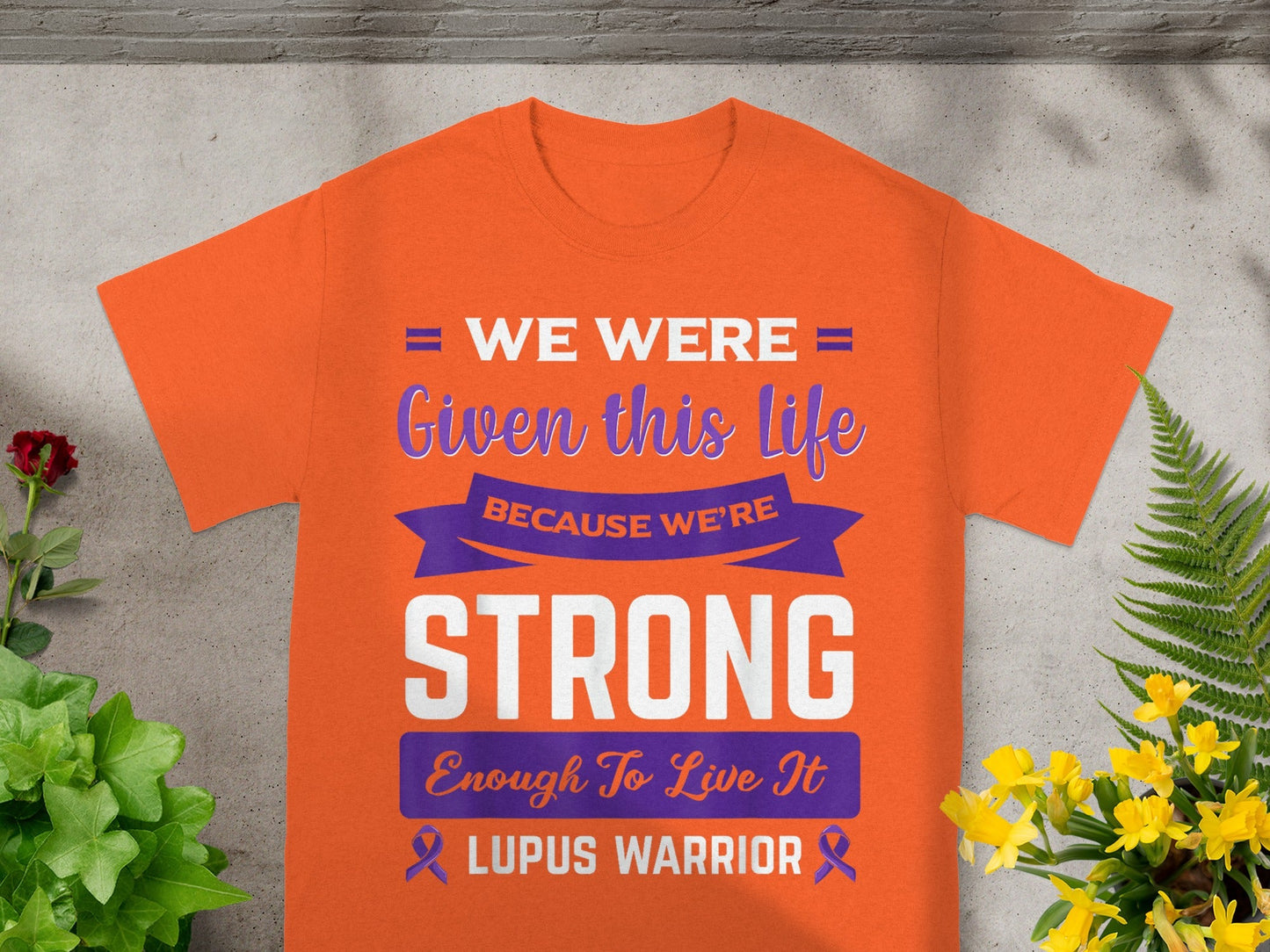 We Were Given This Life Because We're Strong T-shirt