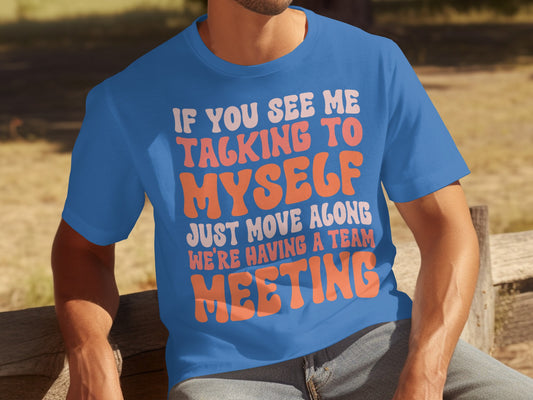 If You See Me Talking To Myself Funny Meeting Shirt