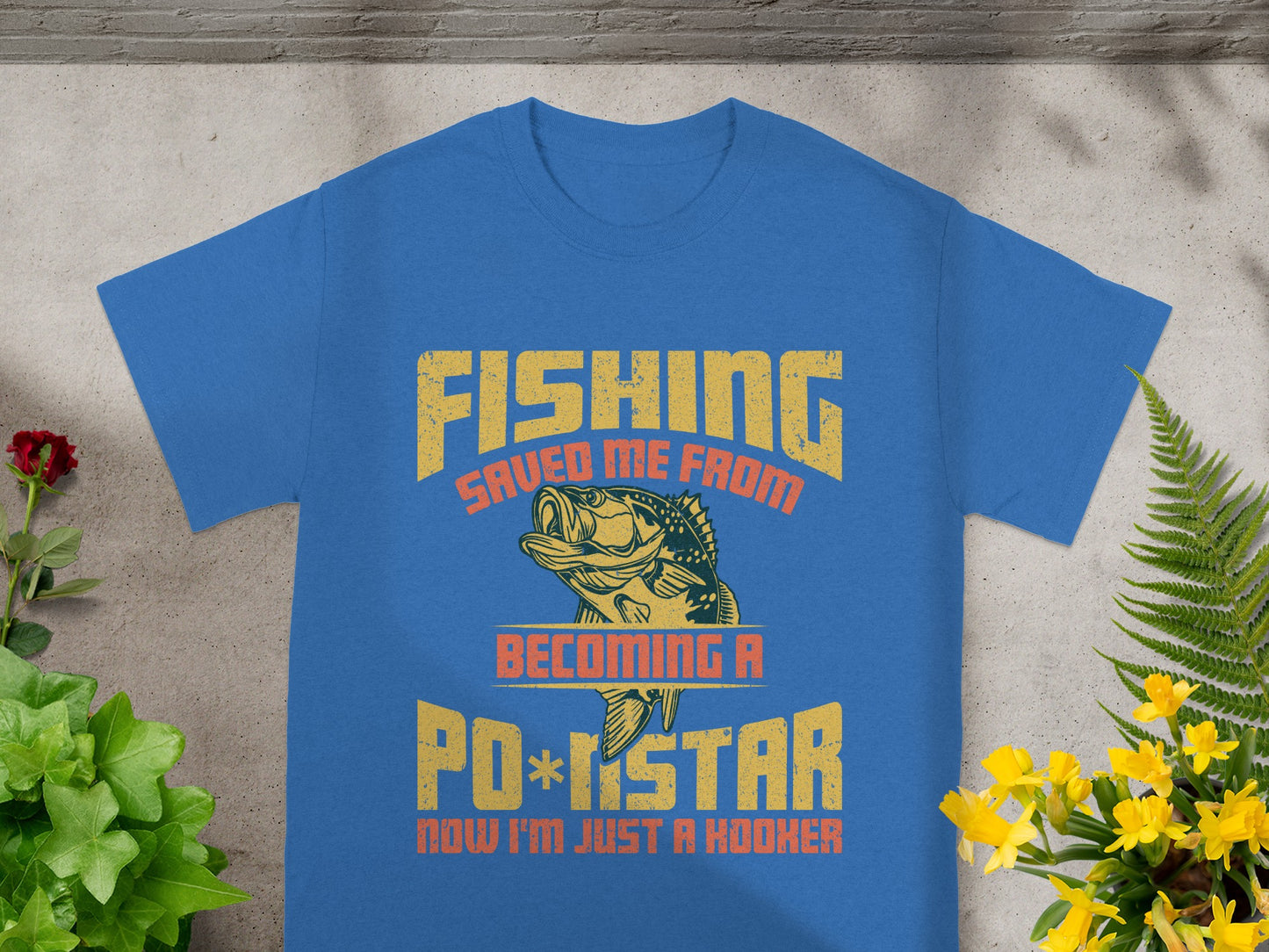 Blue t-shirt with graphic text "FISHING SAVED ME FROM BECOMING A POKESTAR NOW I'M JUST A HOOKER".