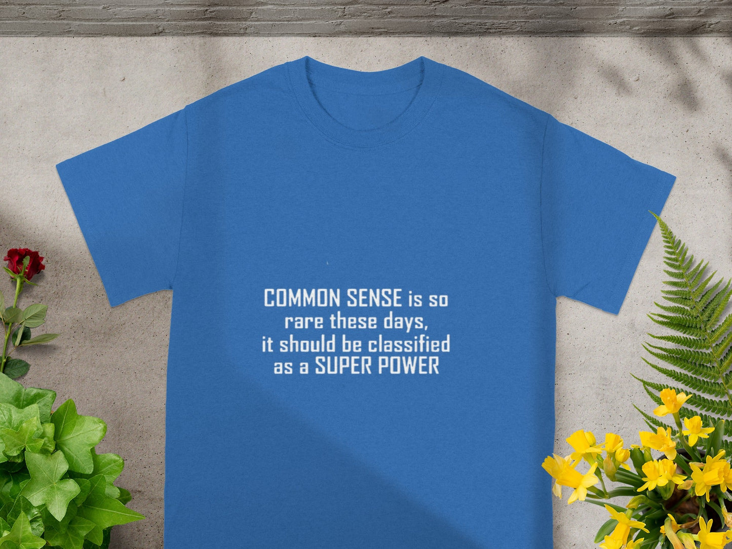 Common Sense Should Be Classified As Super Power T-shirt