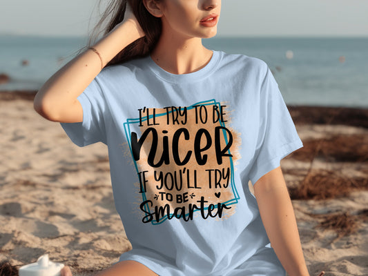 I'll Try To Be Nicer If You'll Try To Be Smarter T-Shirt