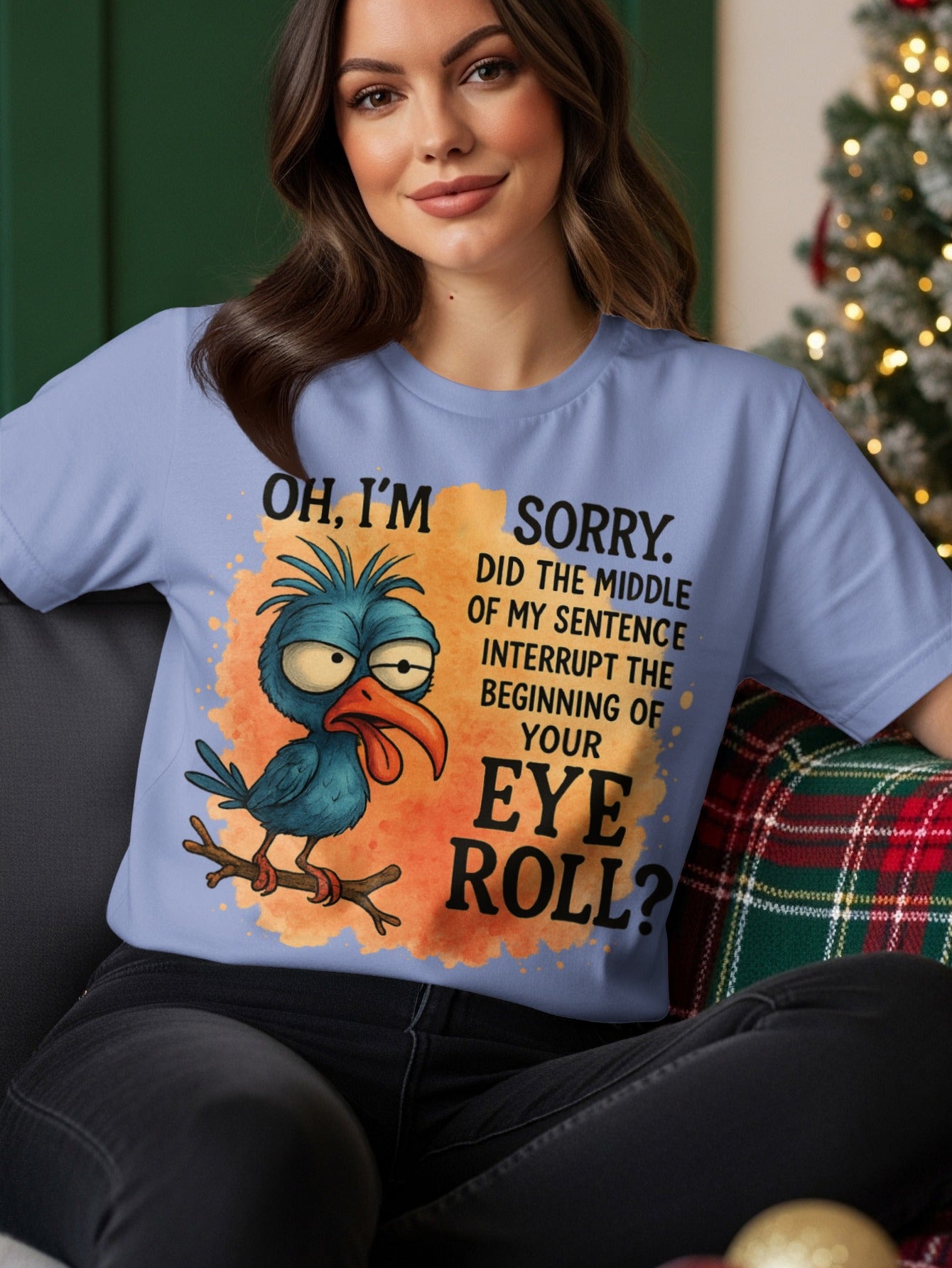 Blue cartoon bird on a branch with text: "Oh, I'm sorry. Did the middle of my sentence interrupt the beginning of your eye roll?"
