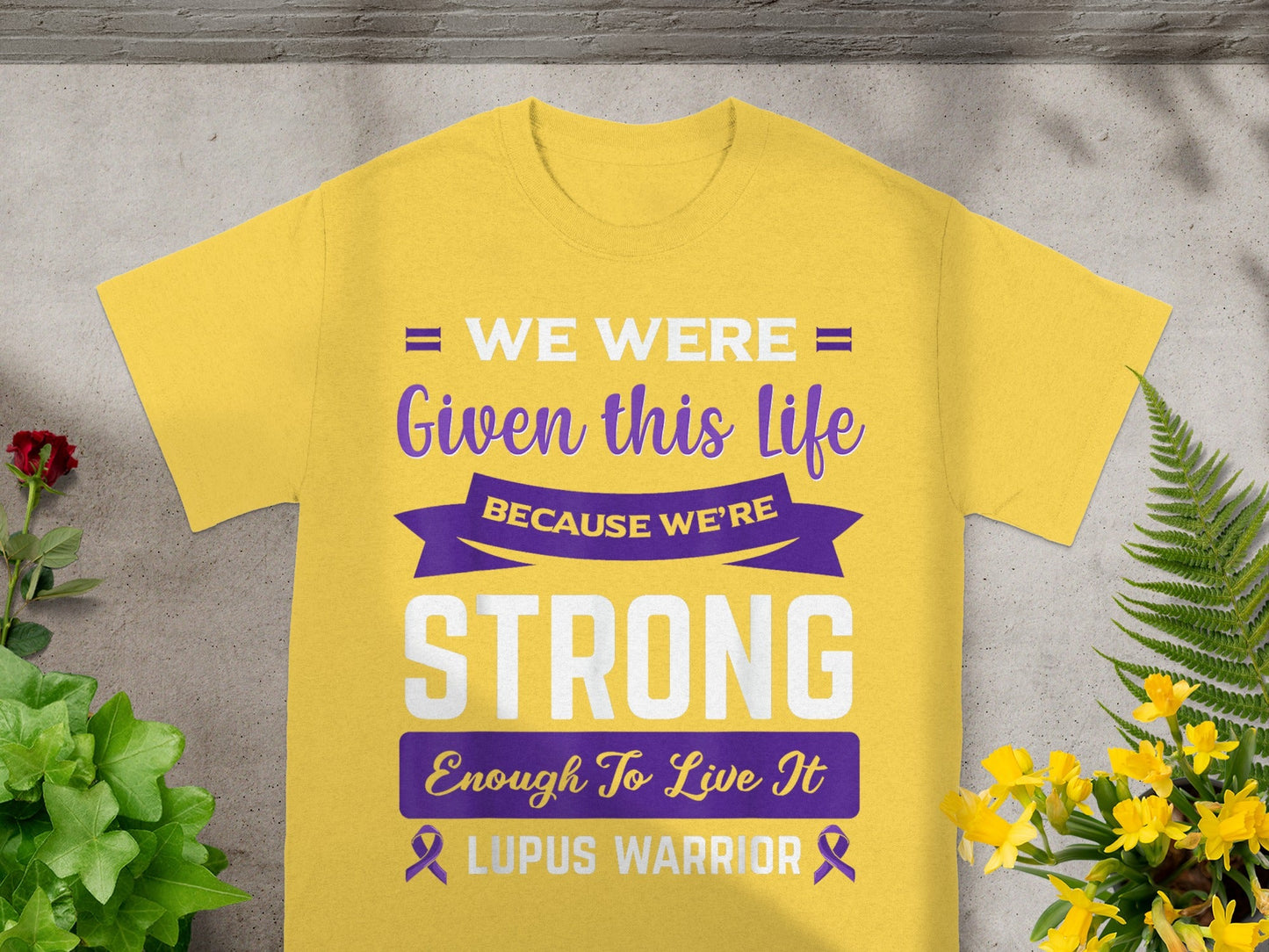 We Were Given This Life Because We're Strong Enough Shirt