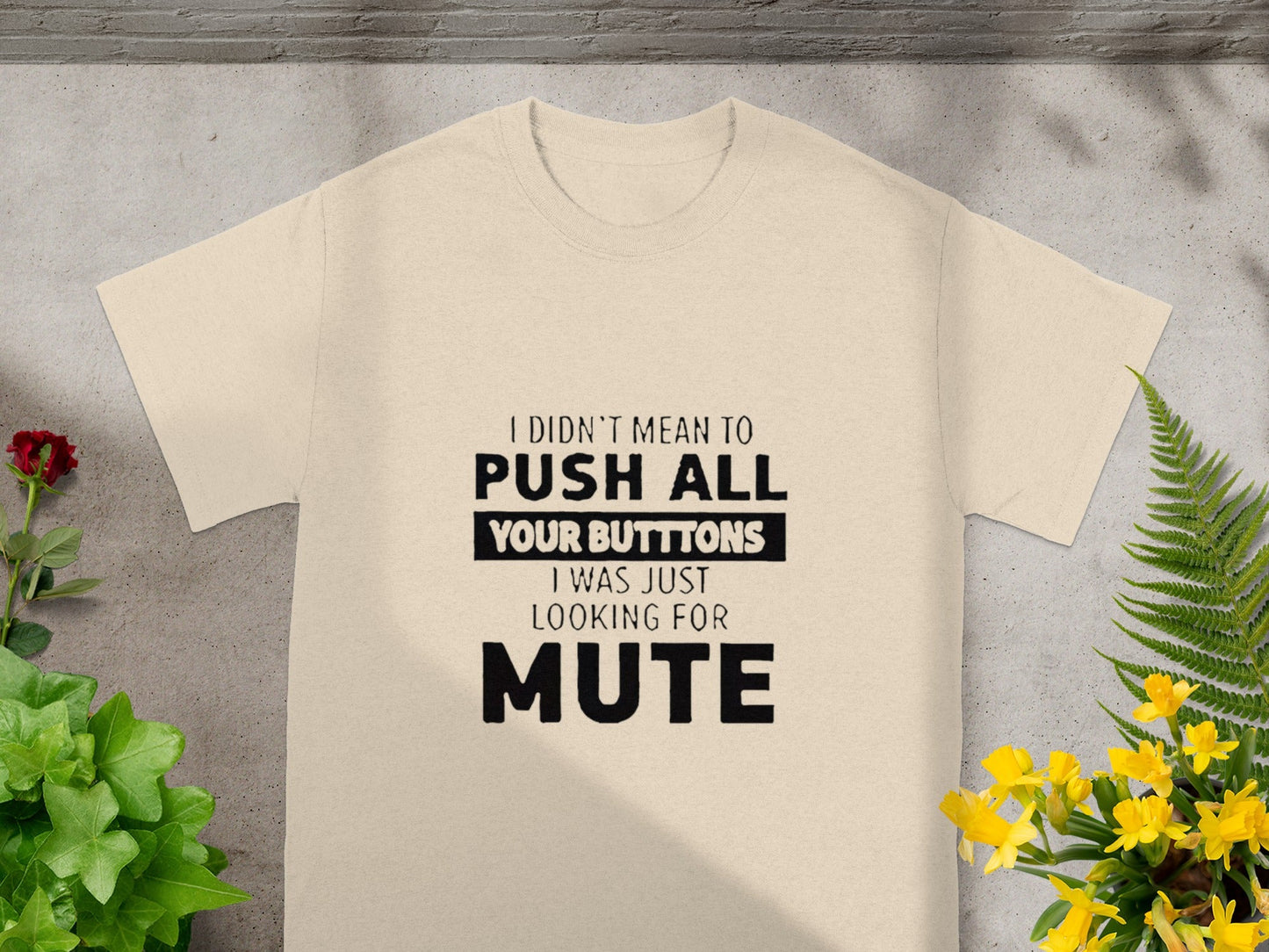 I Didn't Mean to Push All Your Buttons Funny Shirt