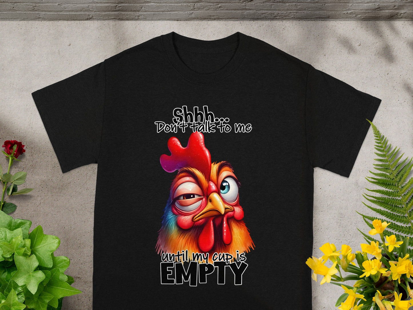 Shhh Don't Talk to Me Until My Cup Is Empty T-Shirt