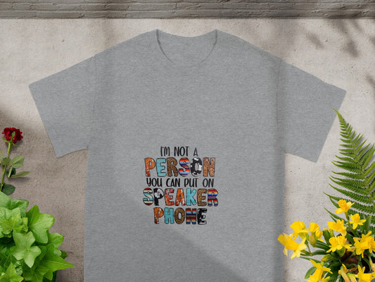 I'm Not a Person You Can Put on Speaker Phone Shirt