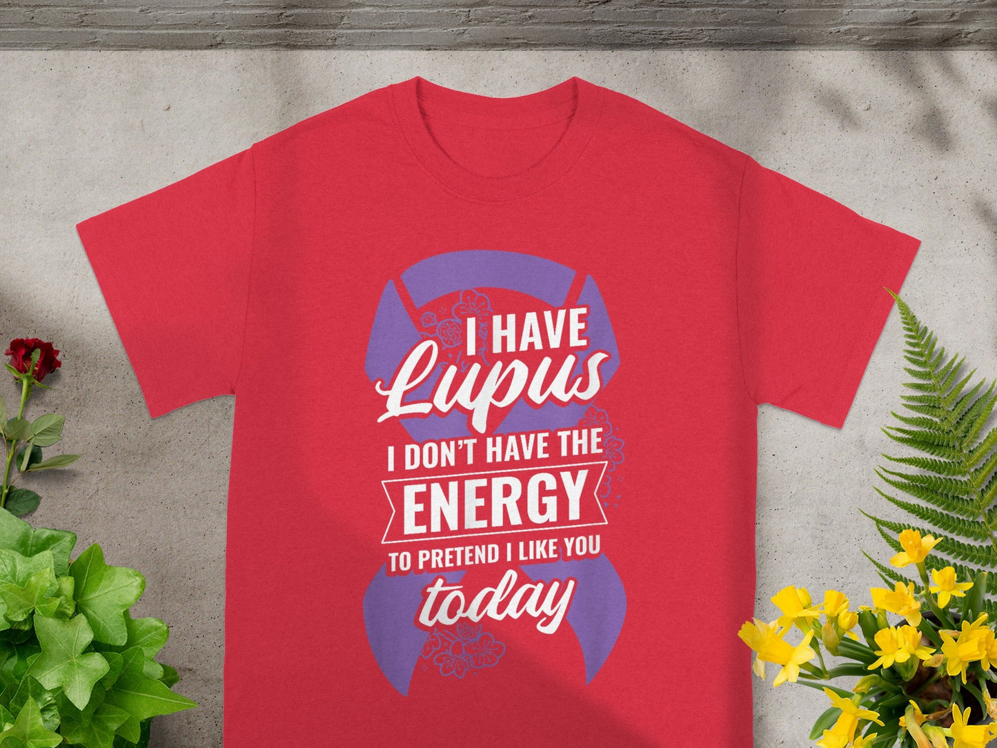 I Have Lupus I Don't Have the Energy to Pretend Shirt