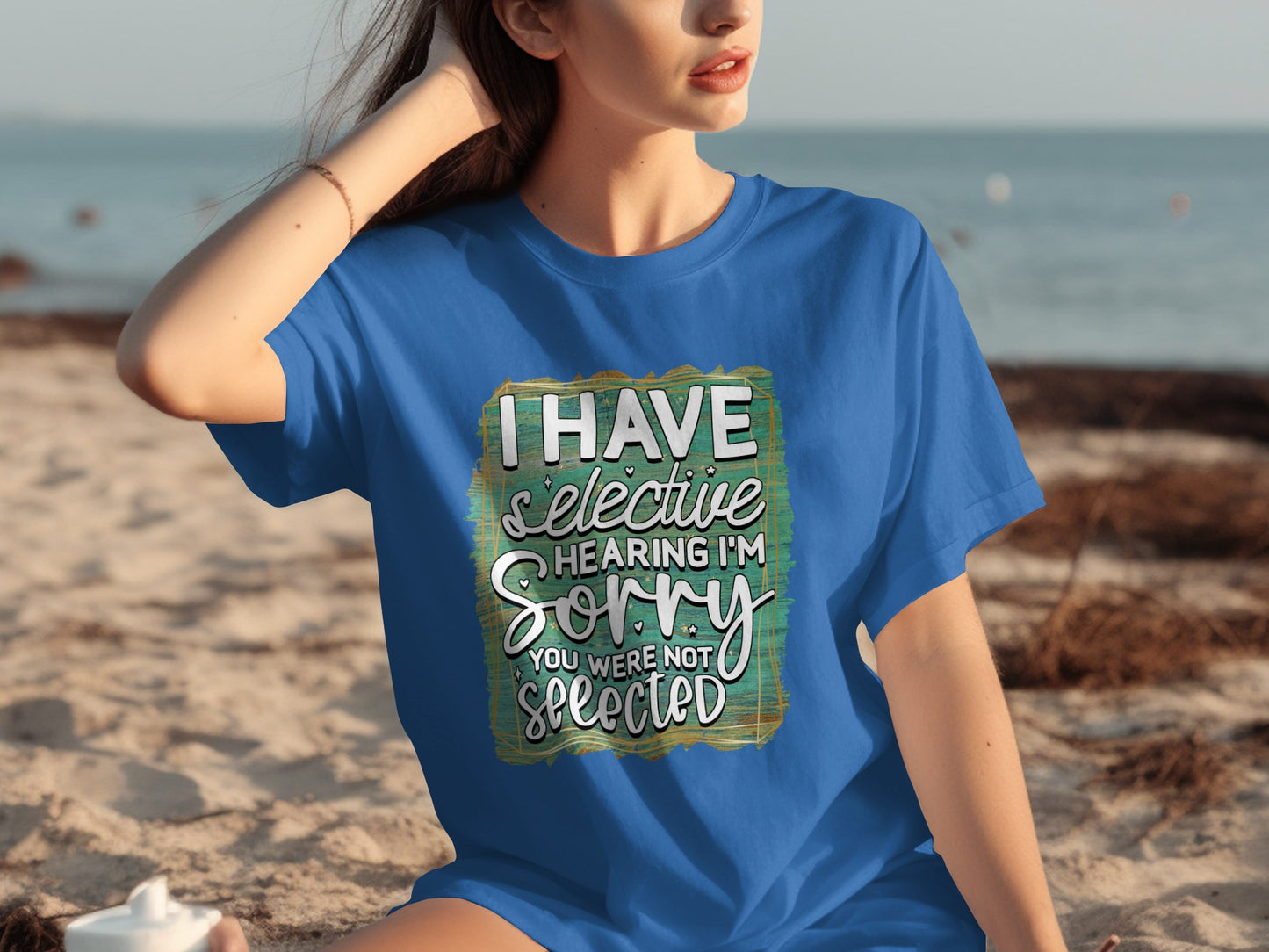 I Have Selective Hearing I'm Sorry You Were Not Selected Shirt