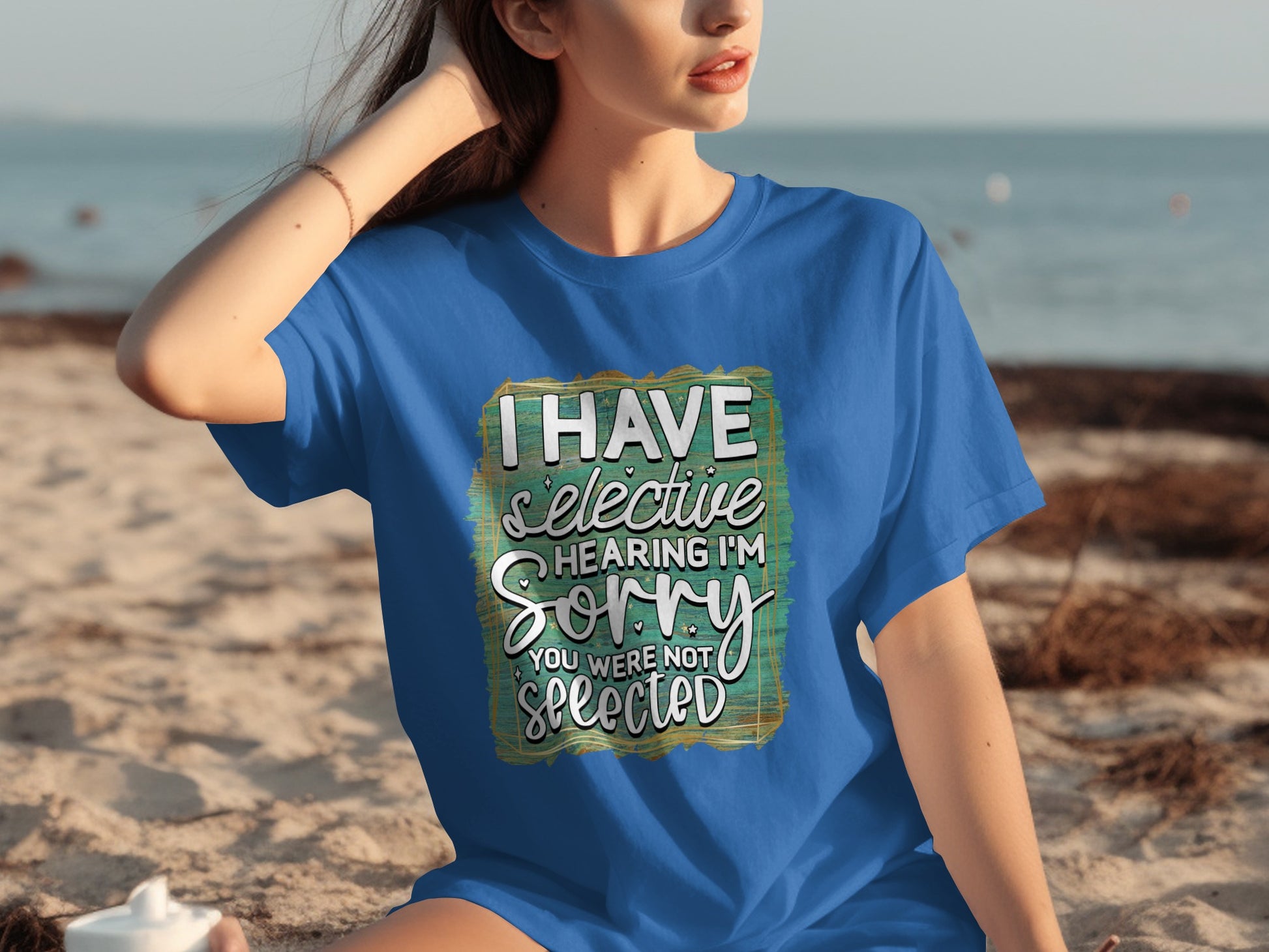 I Have Selective Hearing I'm Sorry You Were Not Selected Shirt