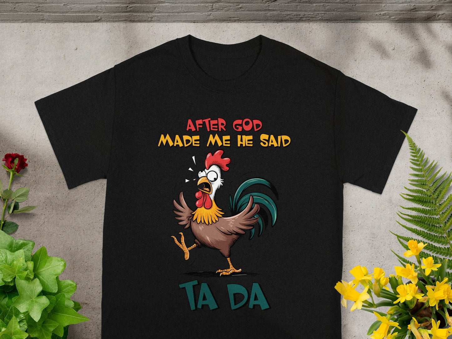 After God Made Me He Said Ta Da T-shirt