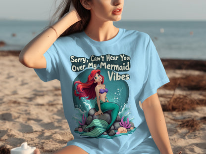 Can't Hear You Over My Mermaid Vibes T-shirt