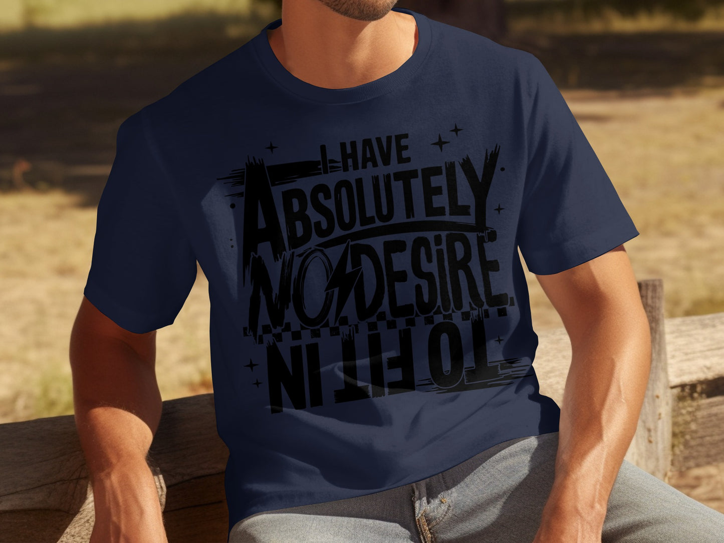 I Have Absolutely No Desire To Fit In T-shirt