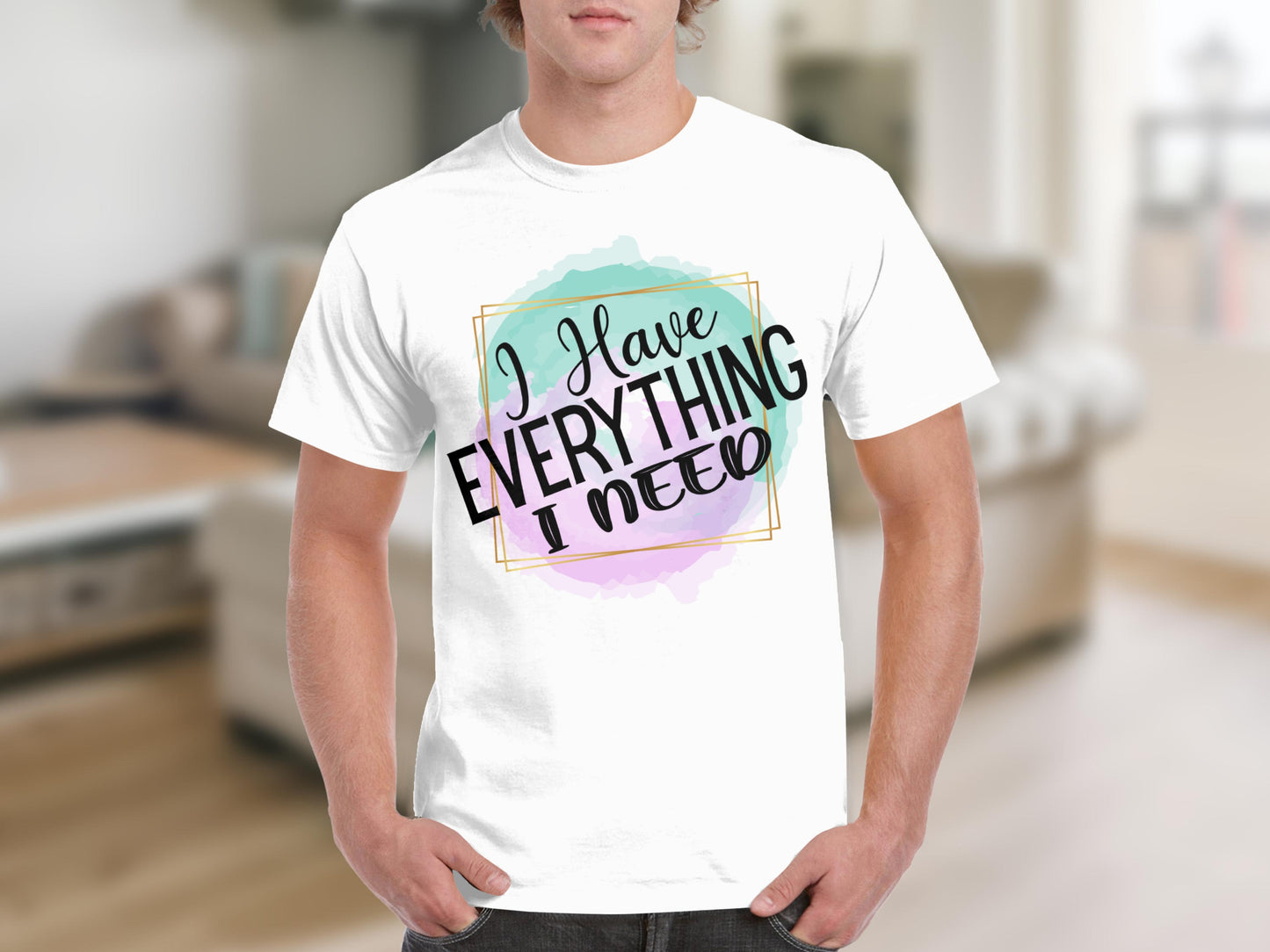I Have Everything I Need Graphic T-Shirt