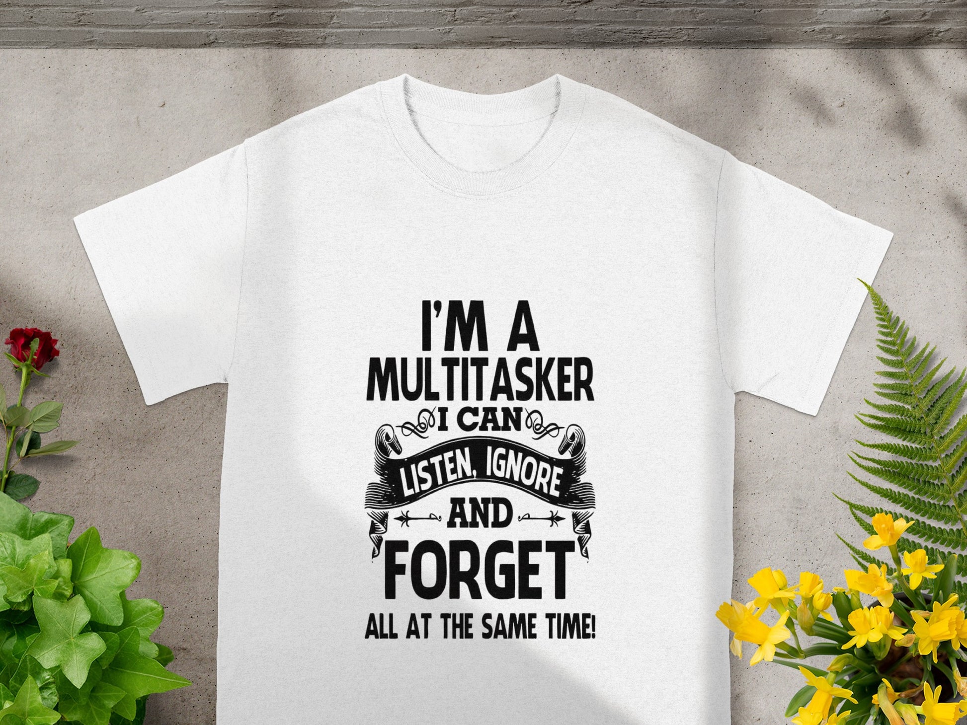 I Am a Multitasker I Can Listen Ignore and Forget T-Shirt