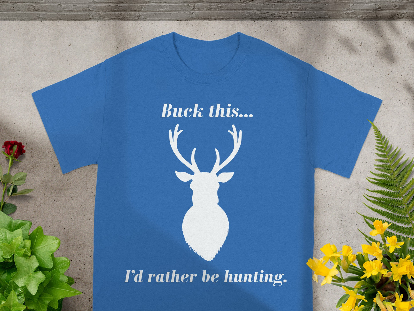 Blue t-shirt with deer silhouette and text "Buck this... I'd rather be hunting."