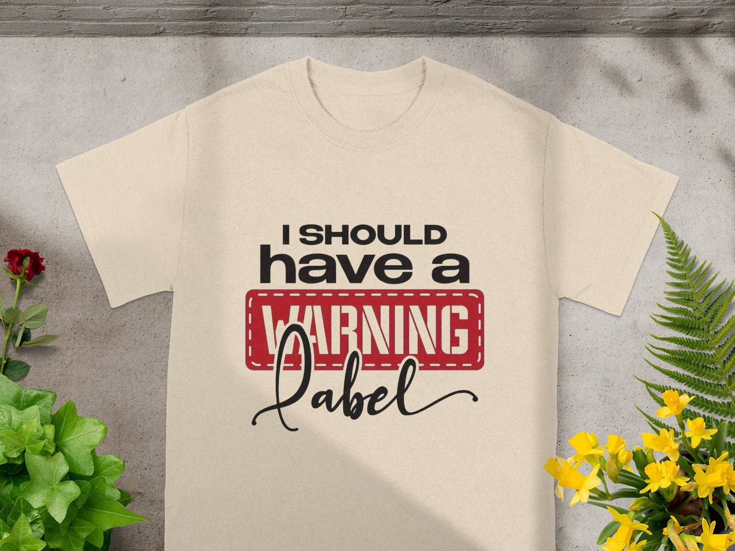 Funny I Should Have A Warning Label Graphic Shirt