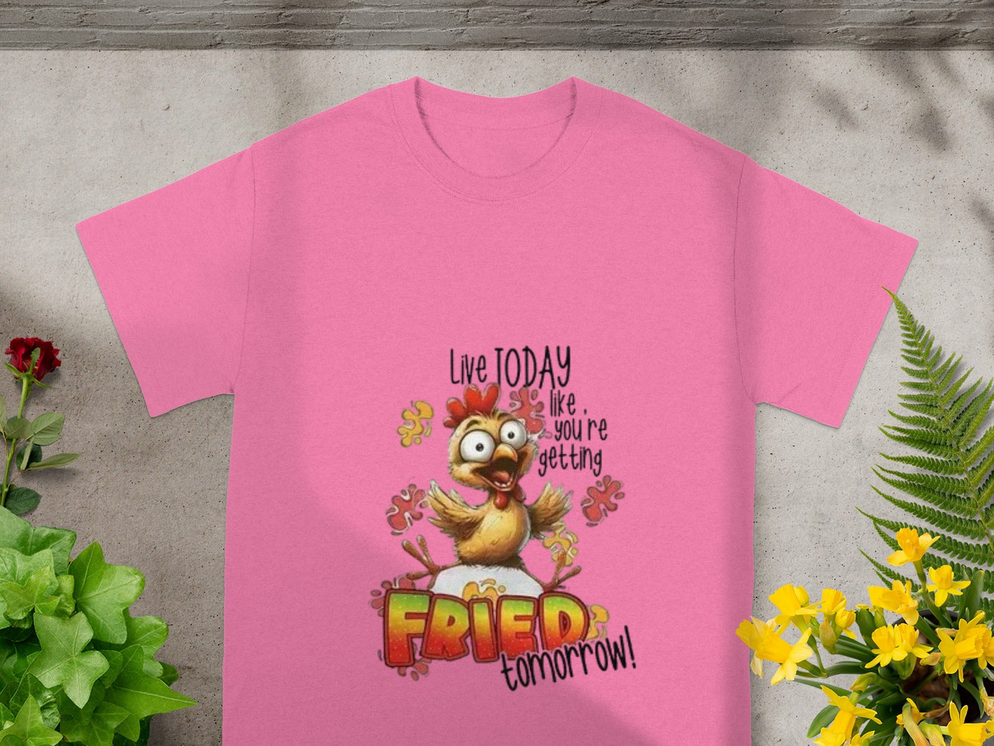 Live Today Like You're Getting Fried Tomorrow Shirt