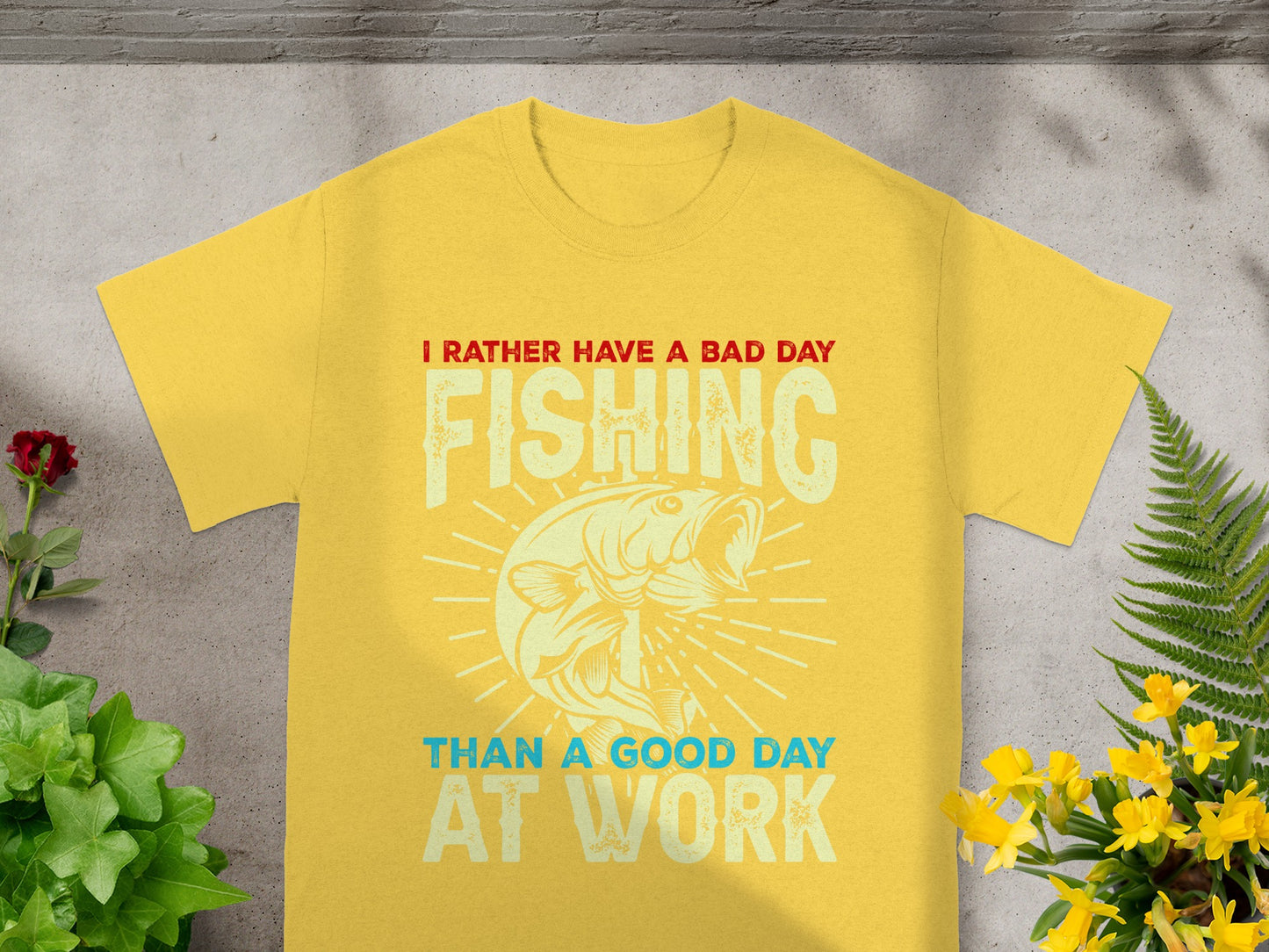 Yellow t-shirt with text "I Rather Have a Bad Day Fishing Than a Good Day At Work".