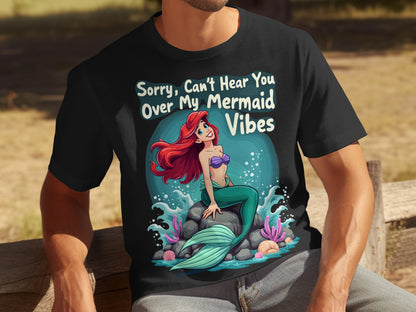 Sorry Can't Hear You Over My Mermaid Vibes T-shirt