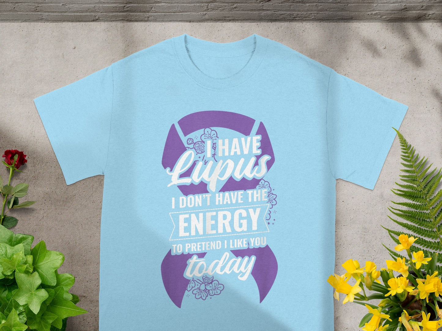 I Have Lupus I Don't Have The Energy To Pretend T-shirt
