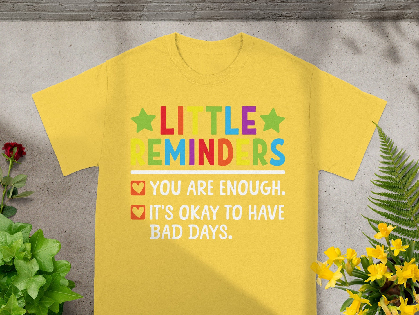 LITTLE REMINDERS You Are Enough It's Okay to Have Bad Days Shirt