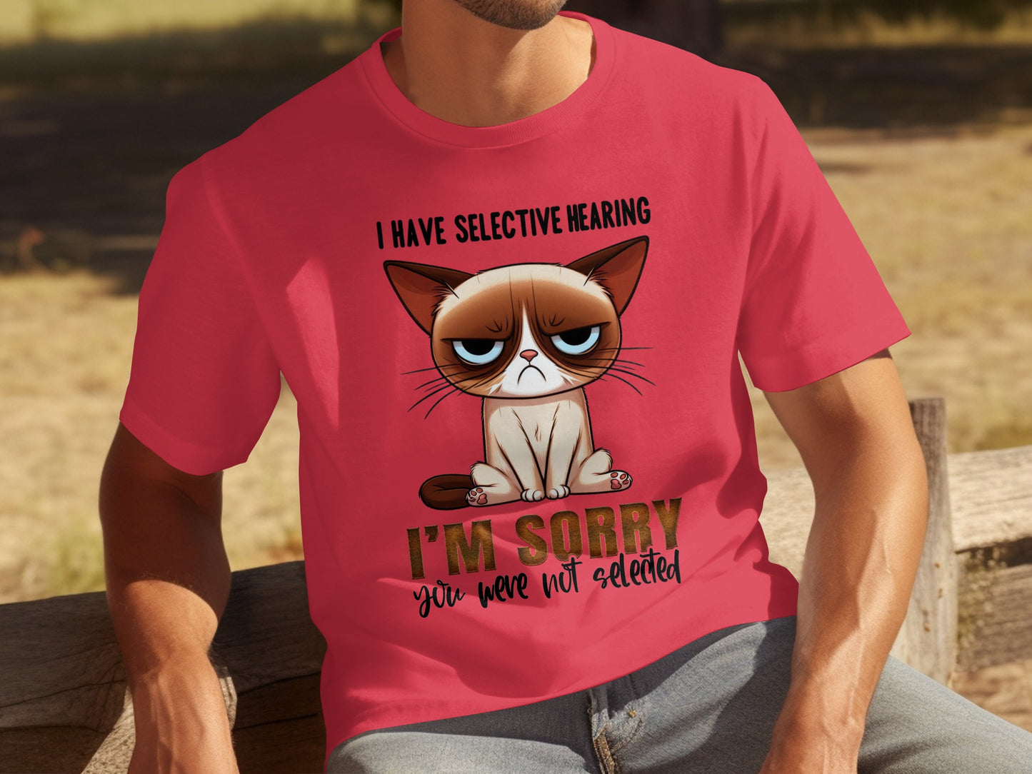 I Have Selective Hearing Sorry You Were Not Selected Tee