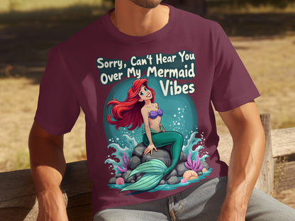 Sorry Can't Hear You Over My Mermaid Vibes T-shirt