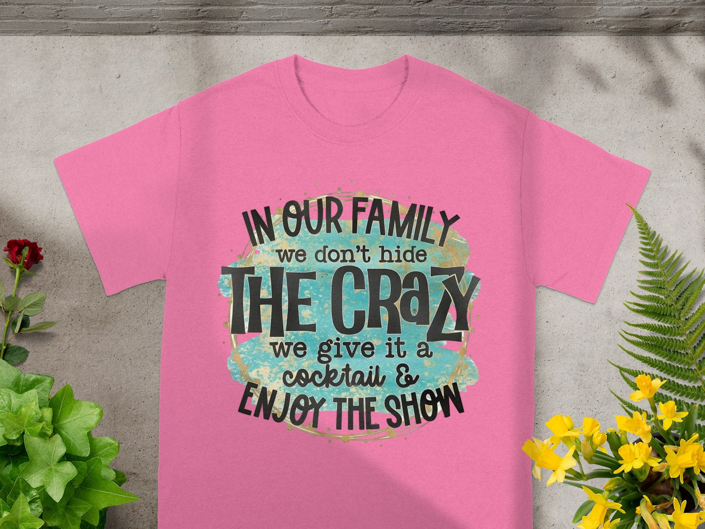 In Our Family We Don't Hide the Crazy T-Shirt