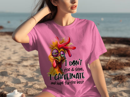 I Don't Rise and Shine I Caffeinate and Hope for the Best Shirt