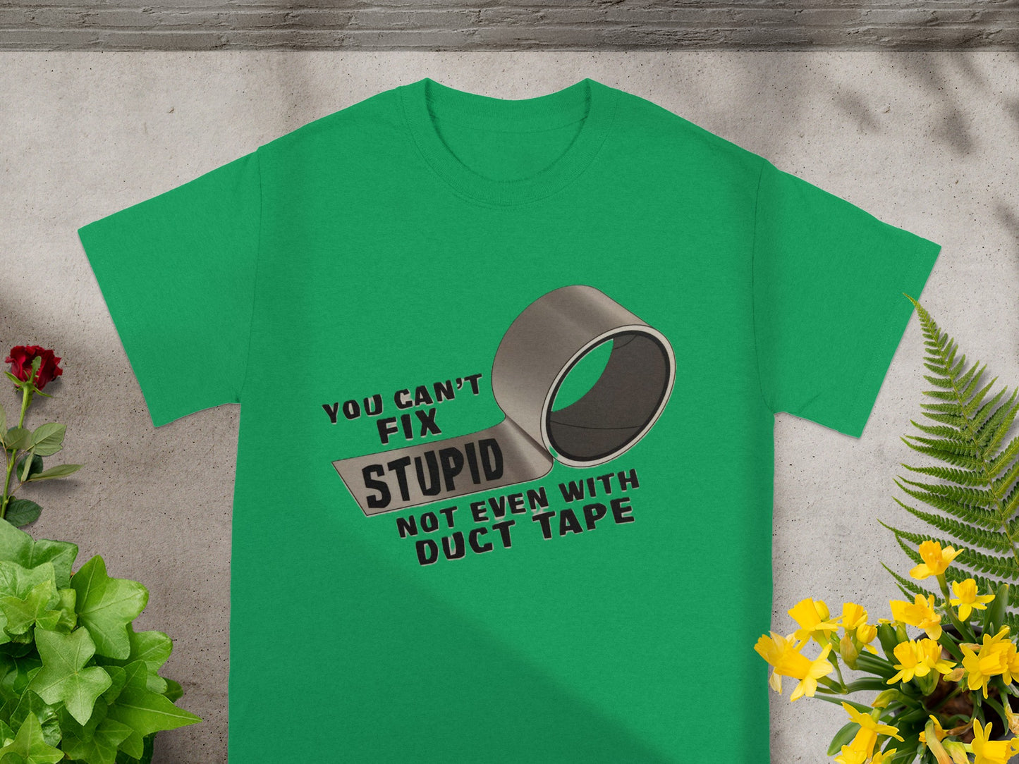 You Can't Fix Stupid Not Even With Duct Tape T-shirt