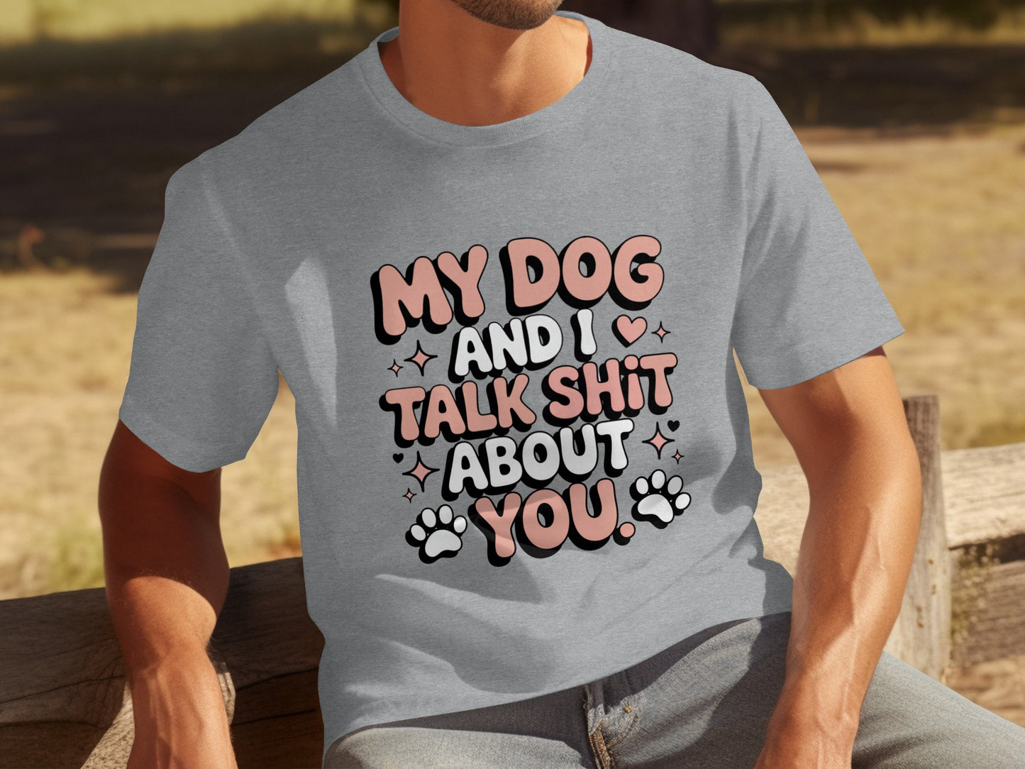 My Dog and I Talk Shit About You Graphic Tee