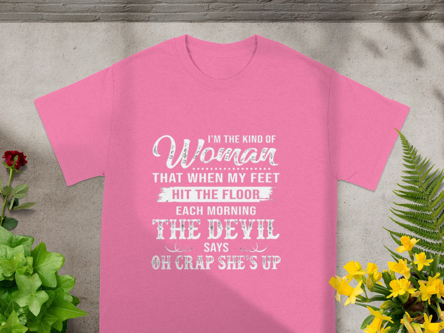 I'm The Kind Of Woman That When My Feet Hit The Floor