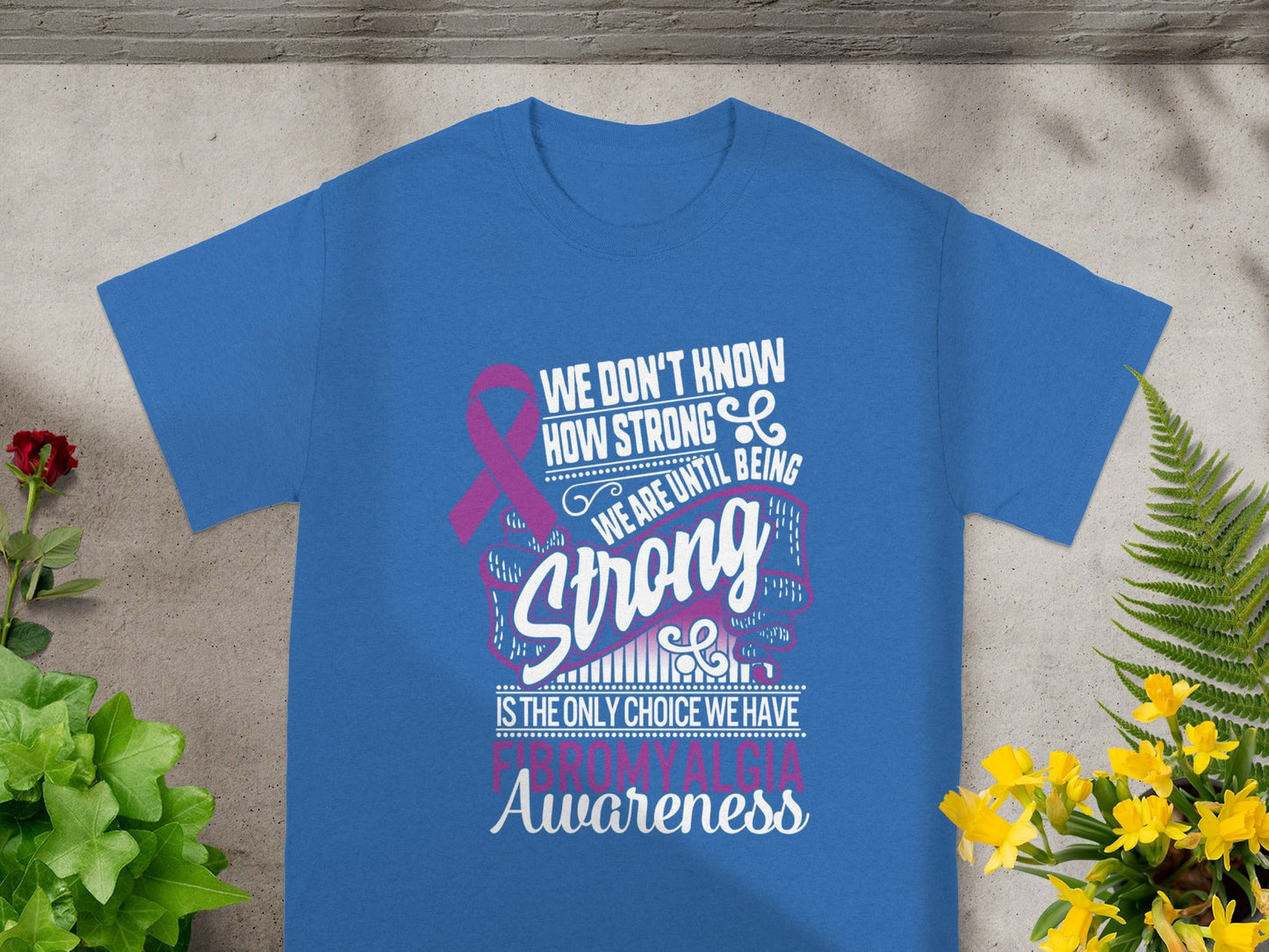 Fibromyalgia Awareness We Are Strong Until We Have To Be Shirt