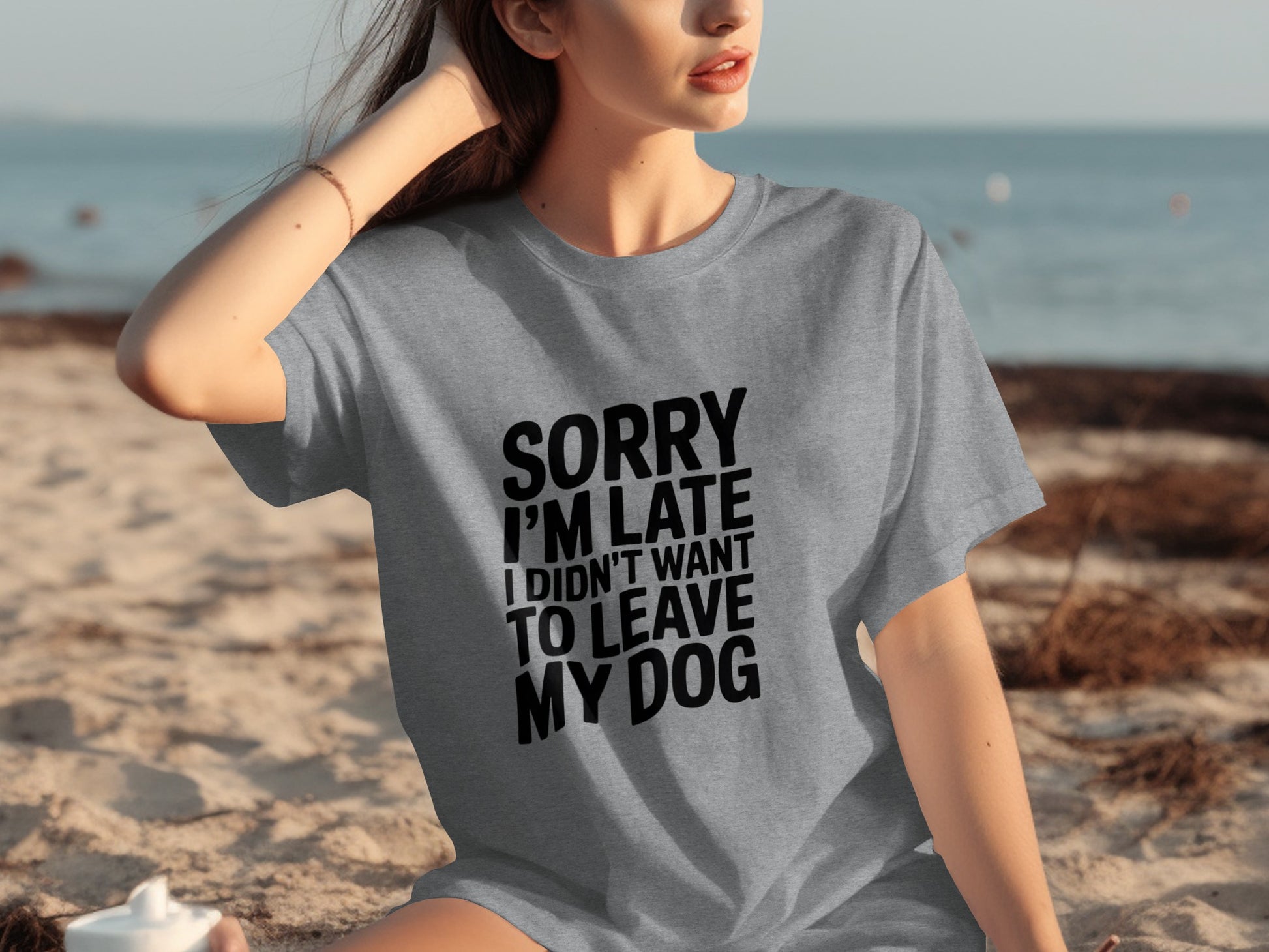 Sorry I'm Late I Didn't Want to Leave My Dog Shirt