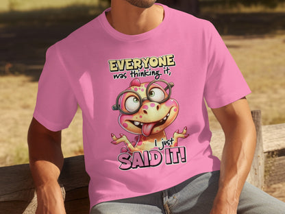 Everyone Was Thinking It I Just Said It T-Shirt