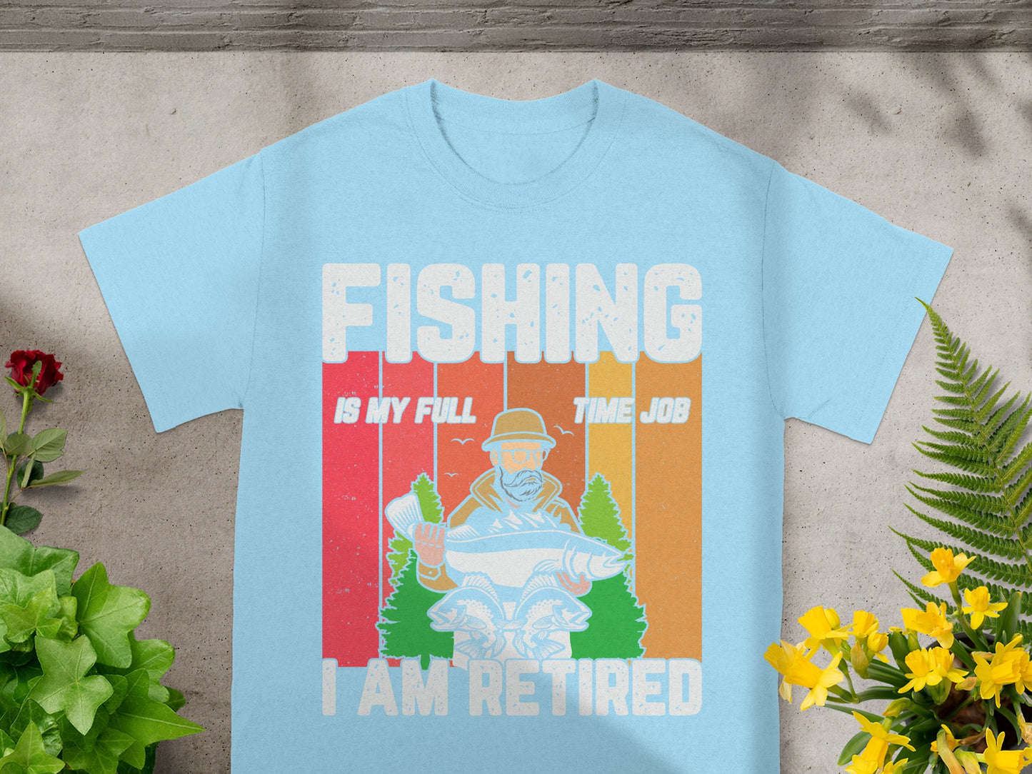 Light blue t-shirt with "FISHING IS MY FULL TIME JOB I AM RETIRED" and a fisherman graphic.