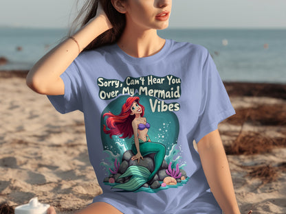 Sorry Can't Hear You Over My Mermaid Vibes T-shirt