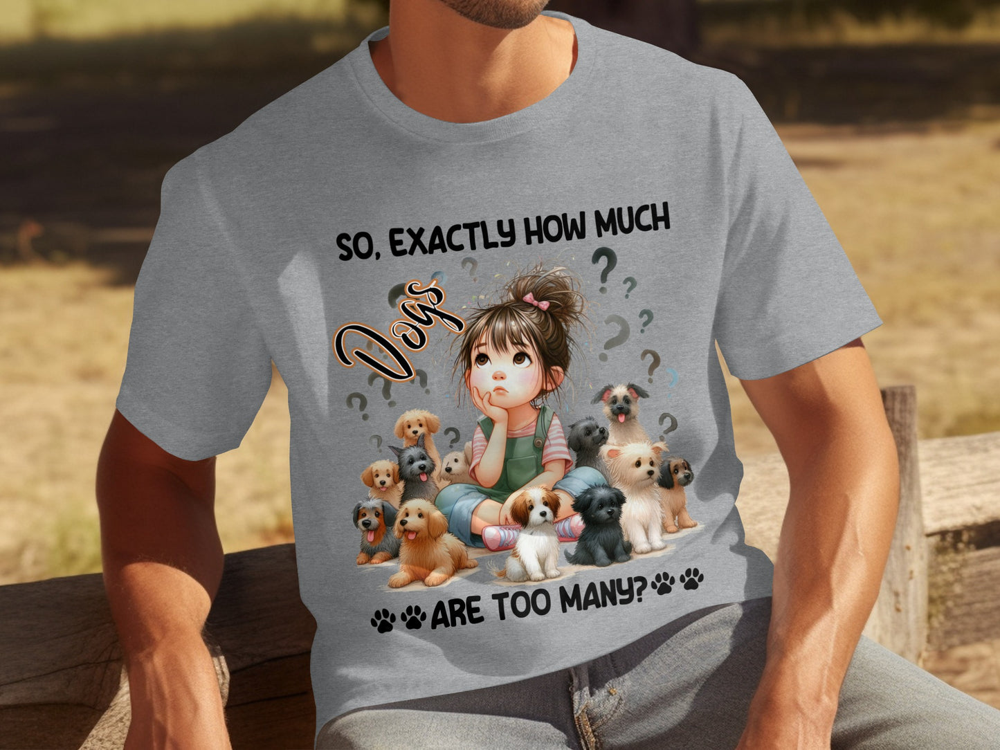 So Exactly How Much Dogs Are Too Many T-shirt