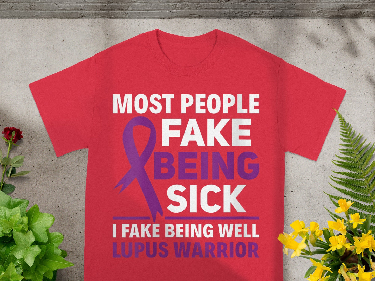 Most People Fake Being Sick I Fake Being Well Lupus Shirt