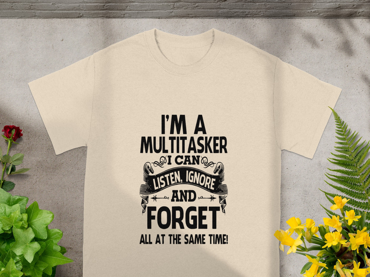 I'm A Multitasker I Can Listen Ignore And Forget Shirt