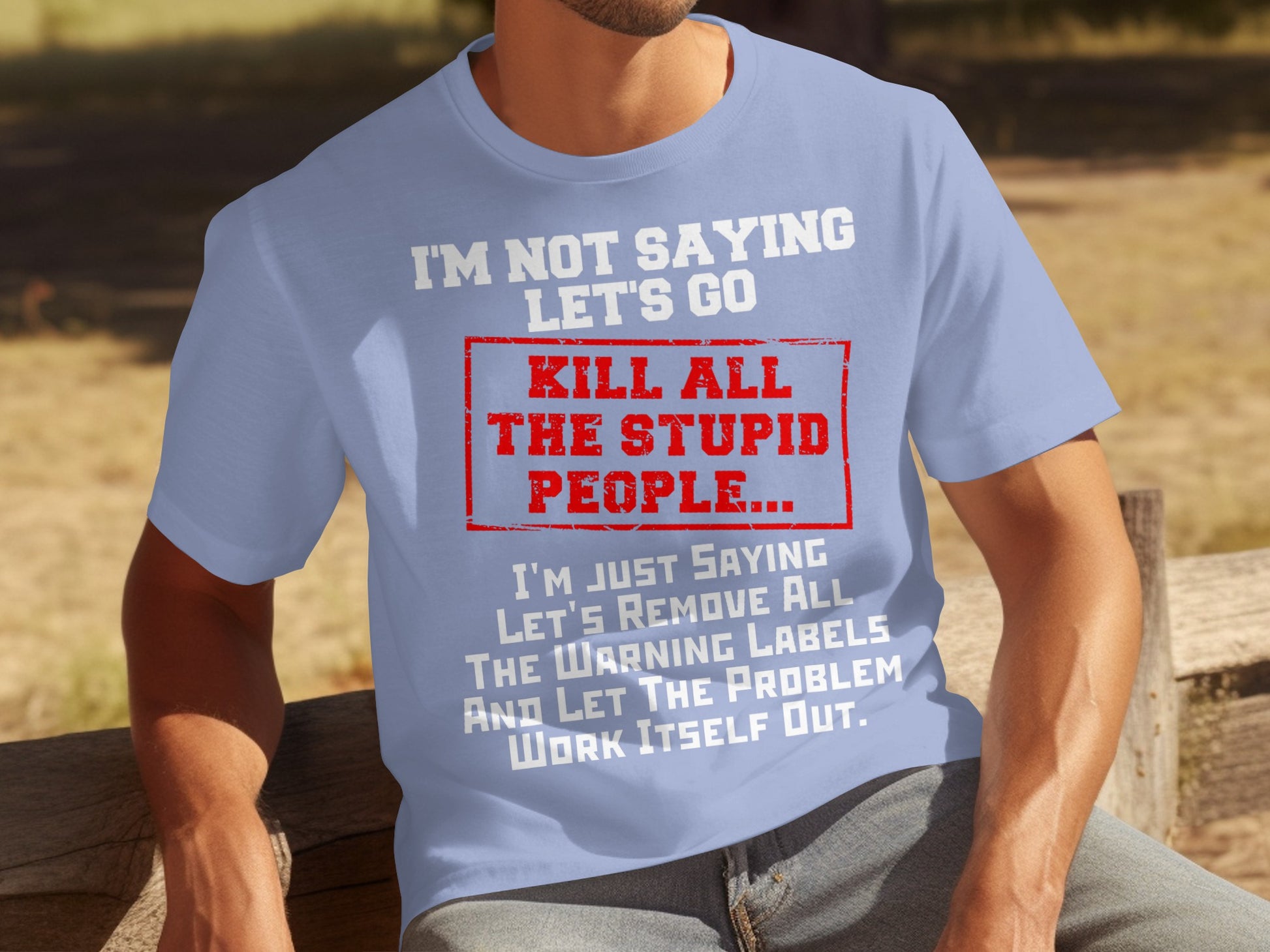 I'm Not Saying Let's Go Kill All The Stupid People T-shirt