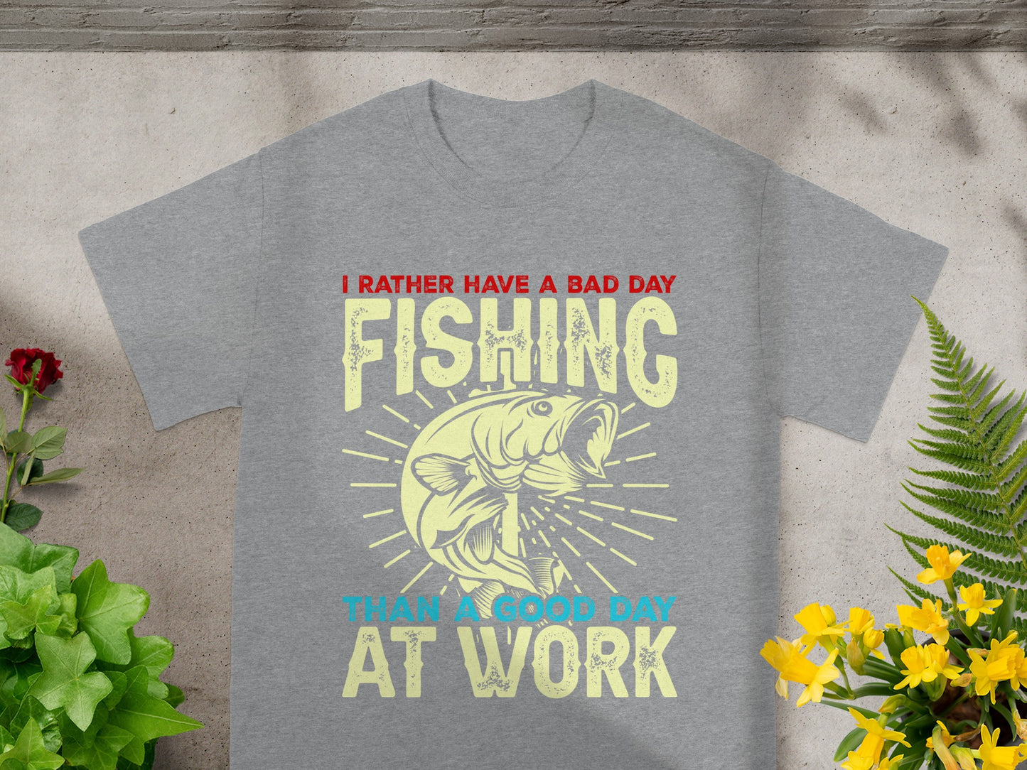 Gray t-shirt with text "I RATHER HAVE A BAD DAY FISHING THAN A GOOD DAY AT WORK".